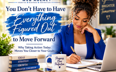 You Don’t Have to Have Everything Figured Out to Move Forward